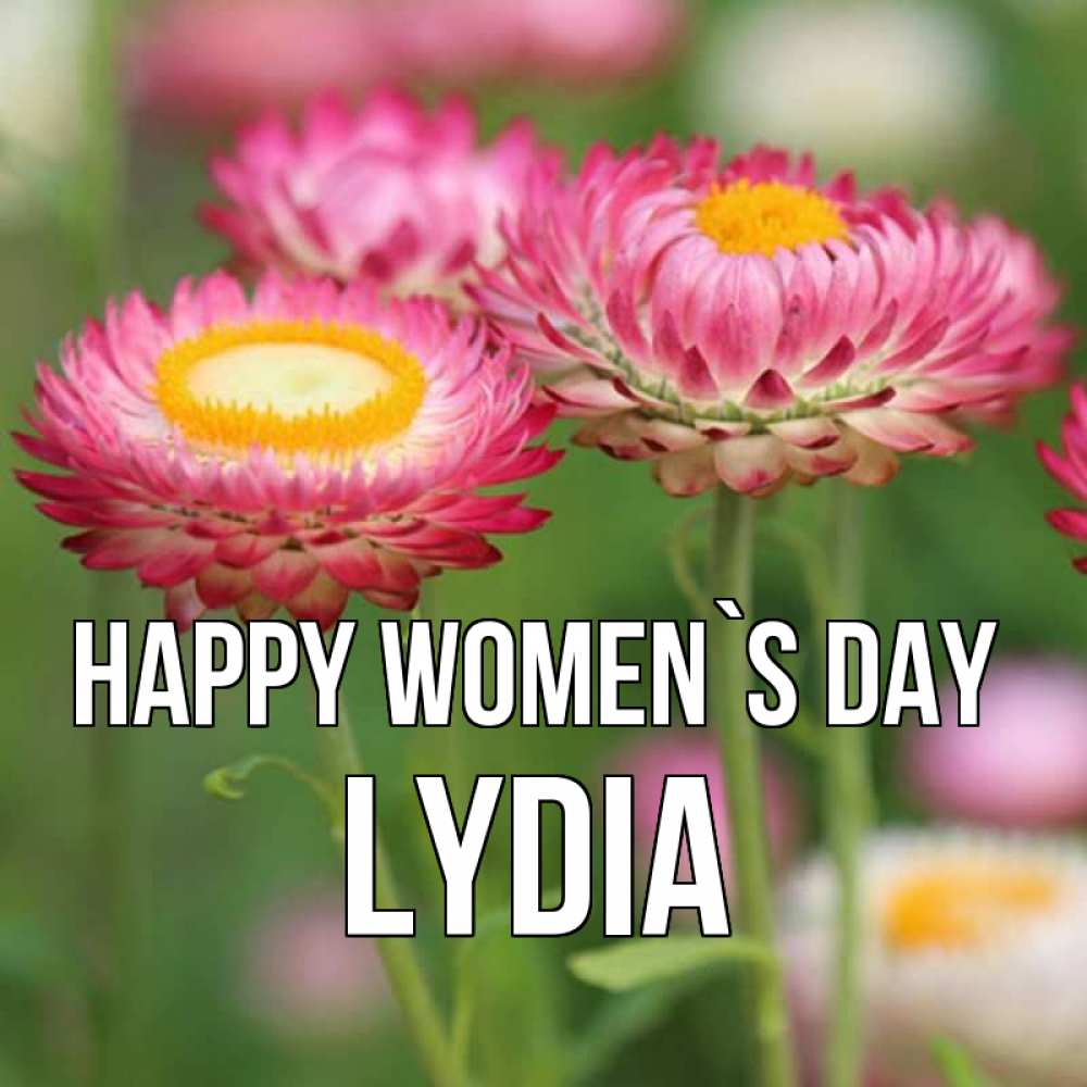 Greetings card с именем, Lydia happy women`s day подарок на международный женский день Greetings with text for free download 